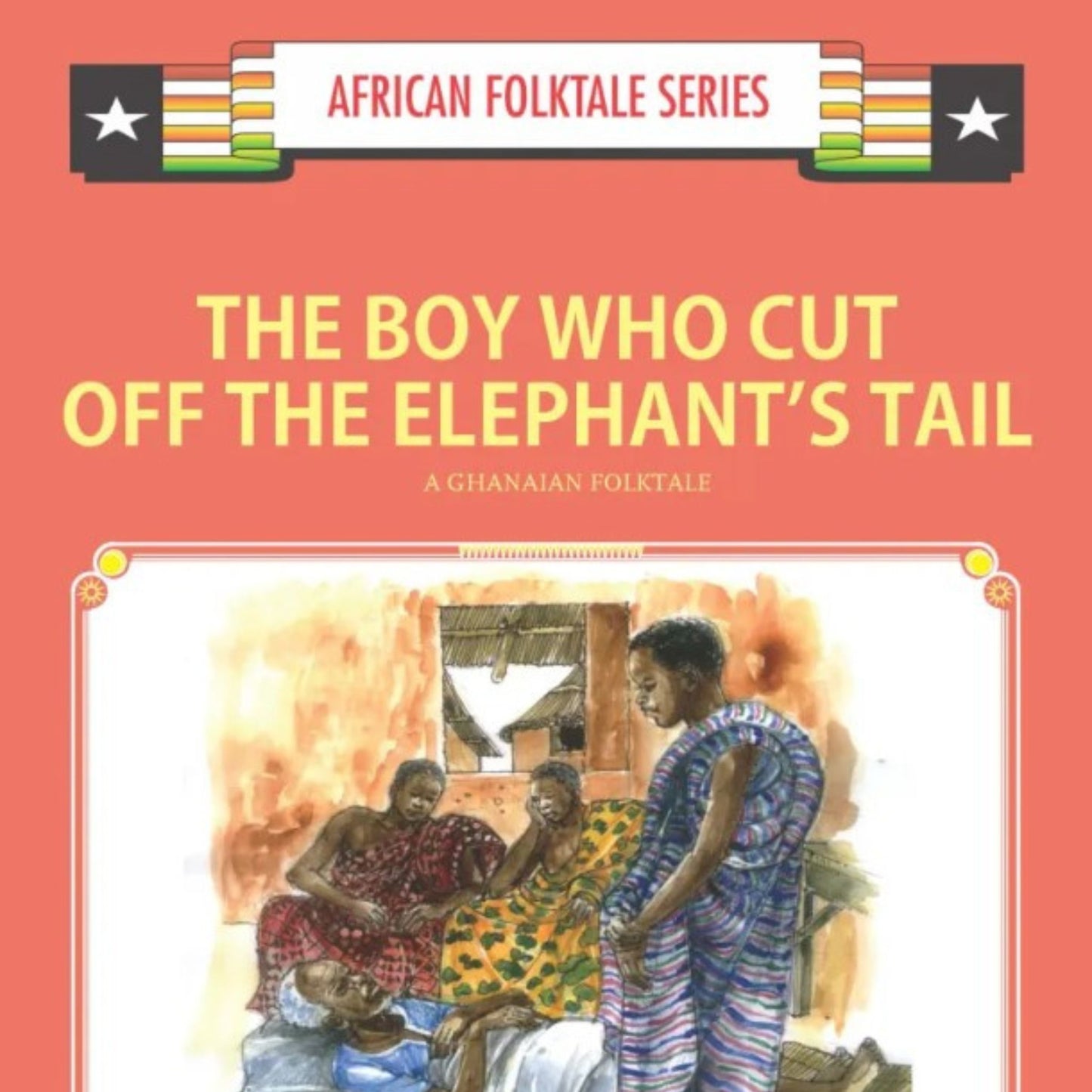 The Boy Who Cut Off the Elephant’s Tail: A Ghanaian Folktale (African Folktale Series)