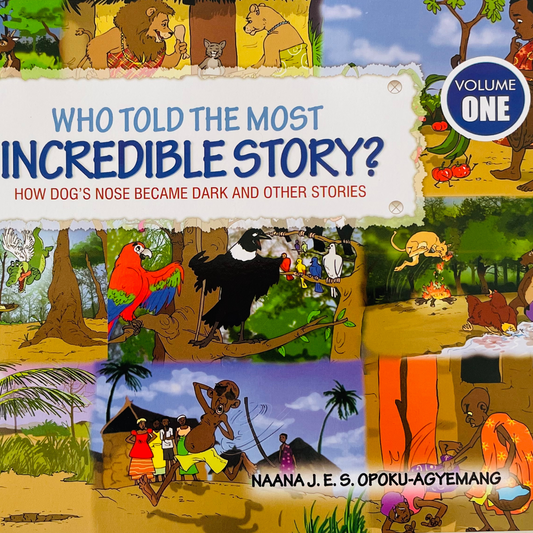 Who Told the Most Incredible Story (Volume 1): How Dog's Nose Became Dark and Other Stories