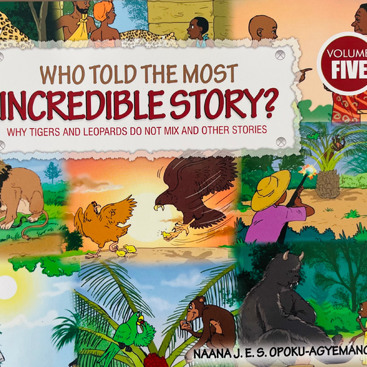 Who Told the Most Incredible Story (Volume 5): Why Tigers And Leopards Do Not Mix and Other Stories