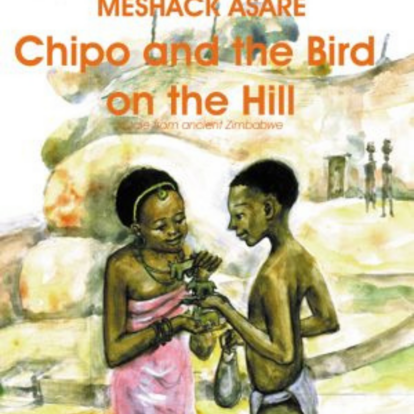 Chipo and the bird on the hill: A tale of ancient Zimbabwe