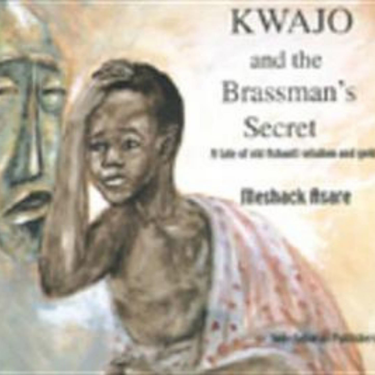 Kwajo and the Brassman's Secrets: A Tale of old Ashanti Wisdom and Gold