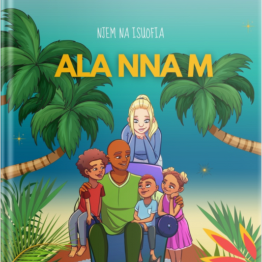 Ala Nna M: A journey to Isuofia/ Njem Na Isuofia- Igbo